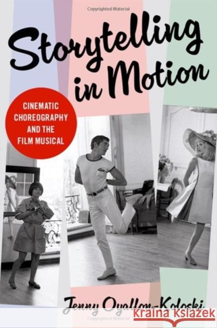 Storytelling in Motion: Cinematic Choreography and the Film Musical Jenny Oyallon-Koloski 9780197602669 Oxford University Press, USA - książka