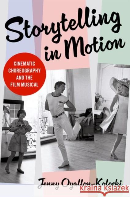 Storytelling in Motion: Cinematic Choreography and the Film Musical Jenny Oyallon-Koloski 9780197602676 Oxford University Press, USA - książka