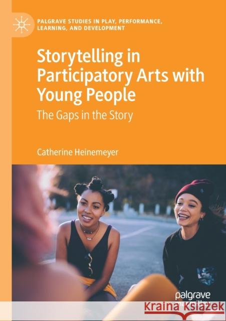 Storytelling in Participatory Arts with Young People: The Gaps in the Story Catherine Heinemeyer 9783030405830 Palgrave MacMillan - książka