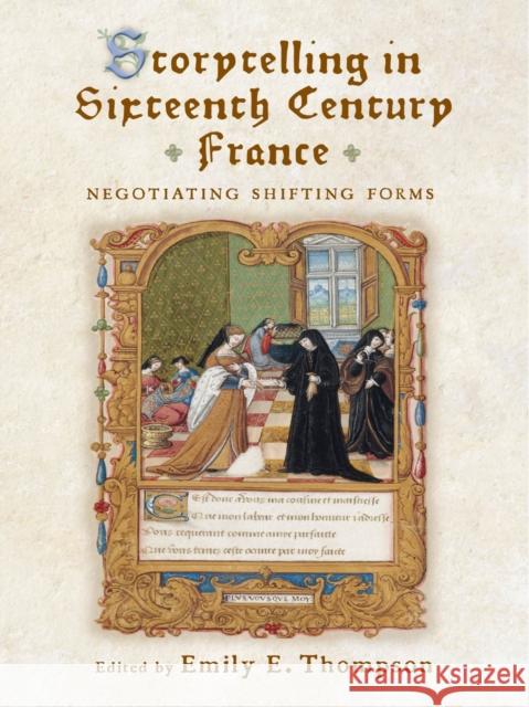 Storytelling in Sixteenth-Century France: Negotiating Shifting Forms Emily E. Thompson Joann Dellaneva Sheila Ffolliott 9781644532362 University of Delaware Press - książka