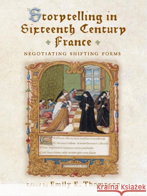 Storytelling in Sixteenth-Century France: Negotiating Shifting Forms Emily E. Thompson Joann Dellaneva Sheila Ffolliott 9781644532379 University of Delaware Press - książka