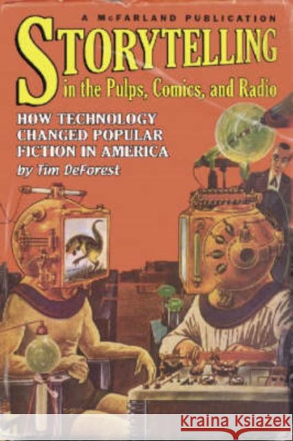 Storytelling in the Pulps, Comics, and Radio: How Technology Changed Popular Fiction in America DeForest, Tim 9780786419029 McFarland & Company - książka