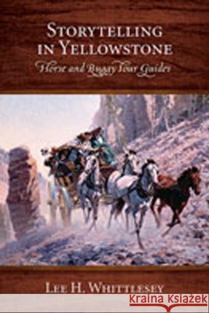 Storytelling in Yellowstone: Horse and Buggy Tour Guides Whittlesey, Lee H. 9780826341174 University of New Mexico Press - książka