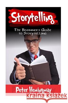 Storytelling: The Beginner's Guide to Storytelling Peter Hemingway 9781543260182 Createspace Independent Publishing Platform - książka