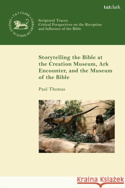 Storytelling the Bible at the Creation Museum, Ark Encounter, and Museum of the Bible Paul Thomas Andrew Mein Claudia V. Camp 9780567705037 T&T Clark - książka