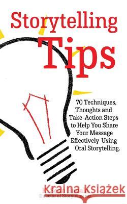 Storytelling Tips: 70 Techniques, Thoughts and Take-Action Steps to Help You Share Your Message Effectively Using Oral Storytelling K. Sean Buvala 9781500248734 Createspace - książka