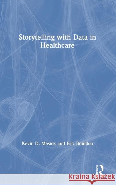 Storytelling with Data in Healthcare Kevin Masick Eric Bouillon 9780367461447 Routledge - książka