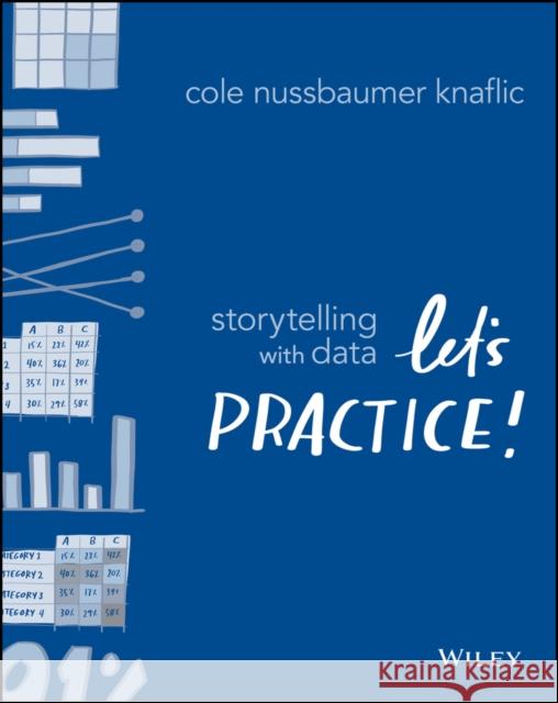 Storytelling with Data: Let's Practice! Cole Nussbaumer Knaflic 9781119621492 John Wiley & Sons Inc - książka