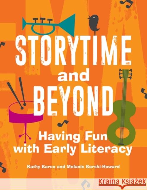 Storytime and Beyond: Having Fun with Early Literacy Kathy Barco Melanie Borski-Howard 9781440858987 Libraries Unlimited - książka