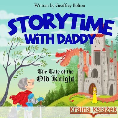 Storytime with Daddy: The Tale of the Old Knight Geoffrey Bolton Adit Galih 9780692163597 Storytime - książka