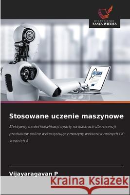 Stosowane uczenie maszynowe P, Vijayaragavan 9786208796884 Wydawnictwo Nasza Wiedza - książka
