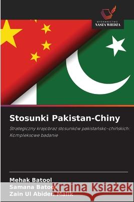 Stosunki Pakistan-Chiny Batool, Mehak, Batool, Samana, Malik, Zain Ul Abiden 9786209218873 Wydawnictwo Nasza Wiedza - książka