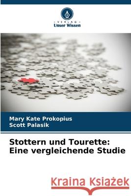 Stottern und Tourette: Eine vergleichende Studie Prokopius, Mary Kate, Palasik, Scott 9786208746704 Verlag Unser Wissen - książka