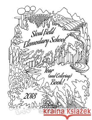 Stout Field Elementary School Year (and Coloring) Book 2018 Stephan Loy 9781717575302 Createspace Independent Publishing Platform - książka