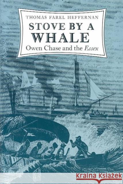 Stove by a Whale: Owen Chase and the Essex Heffernan, Thomas Farel 9780819562449 Wesleyan University Press - książka
