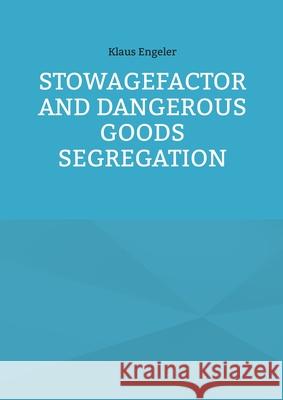 Stowagefactor and Dangerous Goods Segregation Klaus Engeler 9783755730866 Books on Demand - książka