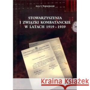 Stowarzyszenia i związki kombatanckie w 1919-1939 WOJCIECHOWSKI JERZY 9788388773709 AJAKS - książka