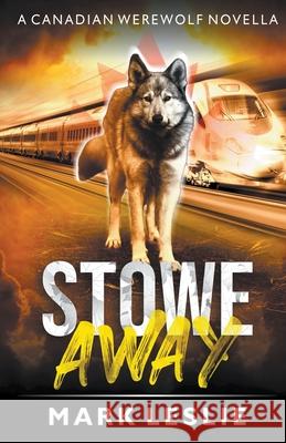 Stowe Away: A Canadian Werewolf Novella Mark Leslie 9781989351123 Stark Publishing - książka