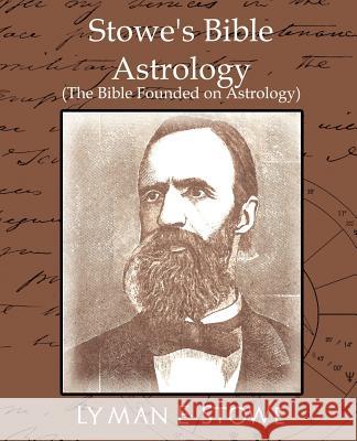 Stowe's Bible Astrology (the Bible Founded on Astrology) E. Stowe Lyma 9781594627569 Book Jungle - książka