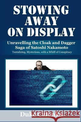 Stowing Away On Display: Unravelling the Cloak and Dagger Saga of Satoshi Nakamoto Czlonka, Duke 9781724745316 Createspace Independent Publishing Platform - książka