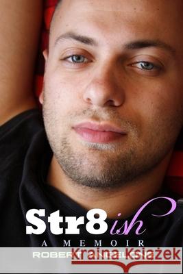 Str8ish: A Memoir Robert Angelon 9781670160683 Independently Published - książka