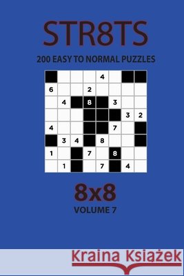 Str8ts - 200 Easy to Normal Puzzles 8x8 (Volume 7) Opaternyi, Artem 9798572404654 Independently Published - książka