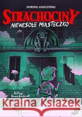 Strachociny. Strachociny. Niewesołe miasteczko Dominik Łuszczyński, Tomasz Kaczkowski 9788366997165 Mamania - książka