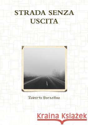 Strada Senza Uscita Roberto Borzellino 9781326191313 Lulu.com - książka