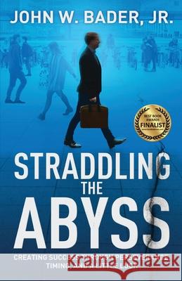 Straddling the Abyss: Creating Success Through Perseverance, Timing, and a Little Luck John W. Bade 9781642377927 Gatekeeper Press - książka