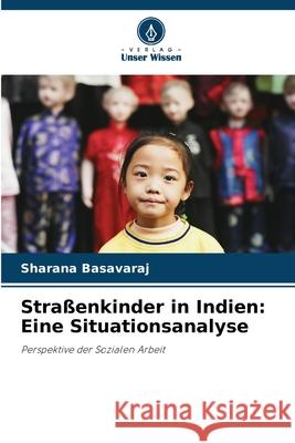 Stra?enkinder in Indien: Eine Situationsanalyse Sharana Basavaraj 9786207710270 Verlag Unser Wissen - książka