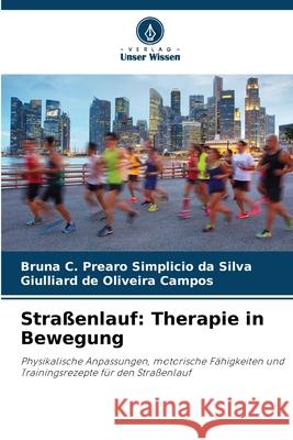 Stra?enlauf: Therapie in Bewegung Bruna C. Prearo Simplicio Da Silva Giulliard de Oliveira Campos 9786207547784 Verlag Unser Wissen - książka