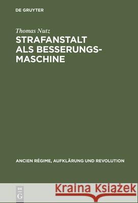 Strafanstalt als Besserungsmaschine Thomas Nutz 9783486565782 Walter de Gruyter - książka