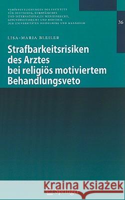 Strafbarkeitsrisiken Des Arztes Bei Religiös Motiviertem Behandlungsveto Bleiler, Lisa-Maria 9783642130458 Not Avail - książka