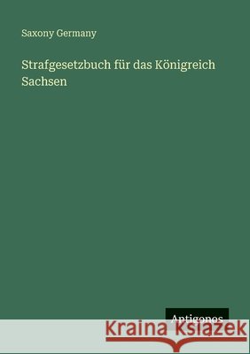 Strafgesetzbuch f?r das K?nigreich Sachsen Saxony Germany 9783388477176 Antigonos Verlag - książka