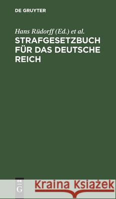 Strafgesetzbuch Für Das Deutsche Reich: Nebst Den Gebräuchlichsten Reichs-Strafgesetzen ...; Text-Ausg. Mit Anmerkungen Und Sachregister Hans Rüdorff, H Appelius 9783111270548 De Gruyter - książka