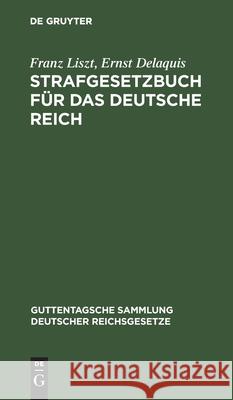 Strafgesetzbuch Für Das Deutsche Reich: Textausgabe Mit Anmerkungen Und Sachregister Franz Liszt, Ernst Delaquis 9783111164564 De Gruyter - książka