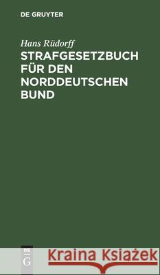 Strafgesetzbuch Für Den Norddeutschen Bund: Textausgabe Mit Anmerkungen Rüdorff, Hans 9783111224596 De Gruyter - książka