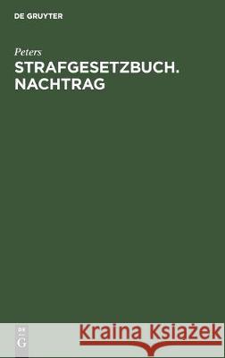 Strafgesetzbuch. Nachtrag: Das Strafrechtsänderungsgesetz Vom 30. 8. 1951 Mit Erläuterungen Peters 9783112305508 de Gruyter - książka