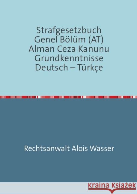 Strafgesetzbuch (StGB) Allgemeiner Teil Deutsch-Türkisch : Grundkenntnisse Wasser, Alois 9783737554671 epubli - książka
