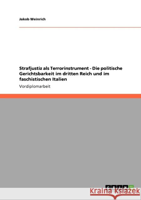 Strafjustiz als Terrorinstrument - Die politische Gerichtsbarkeit im dritten Reich und im faschistischen Italien Jakob Weinrich 9783640526789 Grin Verlag - książka