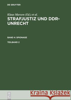 Strafjustiz und DDR-Unrecht. Band 4: Spionage. Teilband 2 Marxen, Klaus 9783899490817 Walter de Gruyter - książka