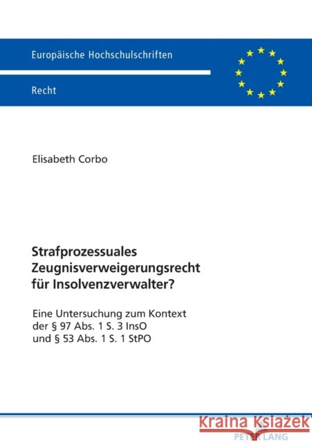 Strafprozessuales Zeugnisverweigerungsrecht Fuer Insolvenzverwalter?: Eine Untersuchung Zum Kontext Der § 97 Abs. 1 S. 3 Inso Und § 53 Abs. 1 S. 1 Stp Corbo, Elisabeth 9783631806692 Peter Lang Gmbh, Internationaler Verlag Der W - książka