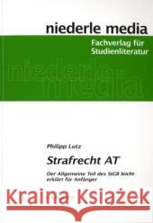 Strafrecht AT : Der Allgemeine Teil des StGB einfach erklärt für Anfänger Lutz, Philipp   9783867240475 Niederle Media - książka