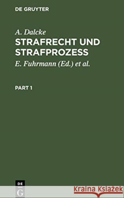 Strafrecht Und Strafprozeß: Eine Sammlung Der Wichtigsten Das Strafrecht Und Das Strafverfahren Betreffenden Gesetze Dalcke, A. 9783112357613 de Gruyter - książka