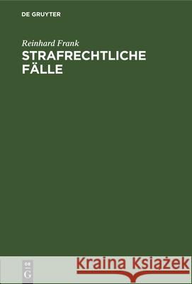 Strafrechtliche Fälle: Zum Akademischen Gebrauch Reinhard Frank 9783112338254 De Gruyter - książka