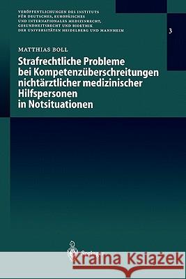 Strafrechtliche Probleme Bei Kompetenzüberschreitungen Nichtärztlicher Medizinischer Hilfspersonen in Notsituationen Boll, Matthias G. E. J. 9783540676911 Springer - książka