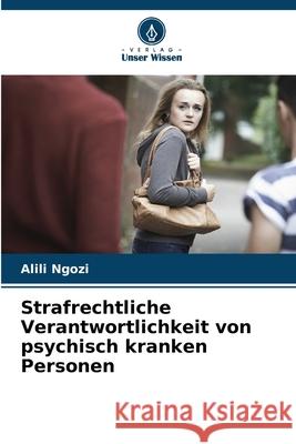 Strafrechtliche Verantwortlichkeit von psychisch kranken Personen Ngozi, Alili 9786208761981 Verlag Unser Wissen - książka