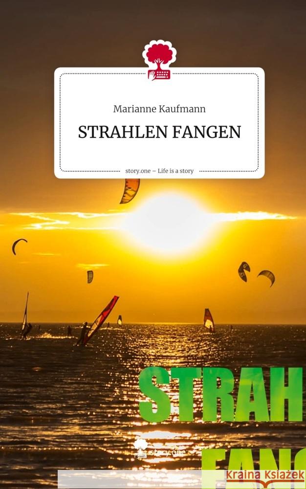 STRAHLEN FANGEN. Life is a Story - story.one Kaufmann, Marianne 9783711593979 story.one publishing - książka