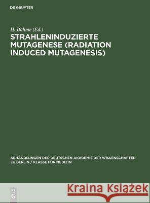 Strahleninduzierte Mutagenese (Radiation Induced Mutagenesis): Erwin-Baur-Gedächtnisvorlesungen II, 1961. Veranstaltet Vom Institut Für Kulturpflanzenforschung Gatersleben Der Deutschen Akademie Der W H Stubbe, H Böhme, No Contributor 9783112650431 De Gruyter - książka