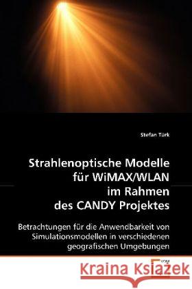 Strahlenoptische Modelle für WiMAX/WLAN im Rahmen des CANDY Projektes : Betrachtungen für die Anwendbarkeit von Simulationsmodellen in verschiedenen geografischen Umgebungen Türk, Stefan 9783639098990 VDM Verlag Dr. Müller - książka